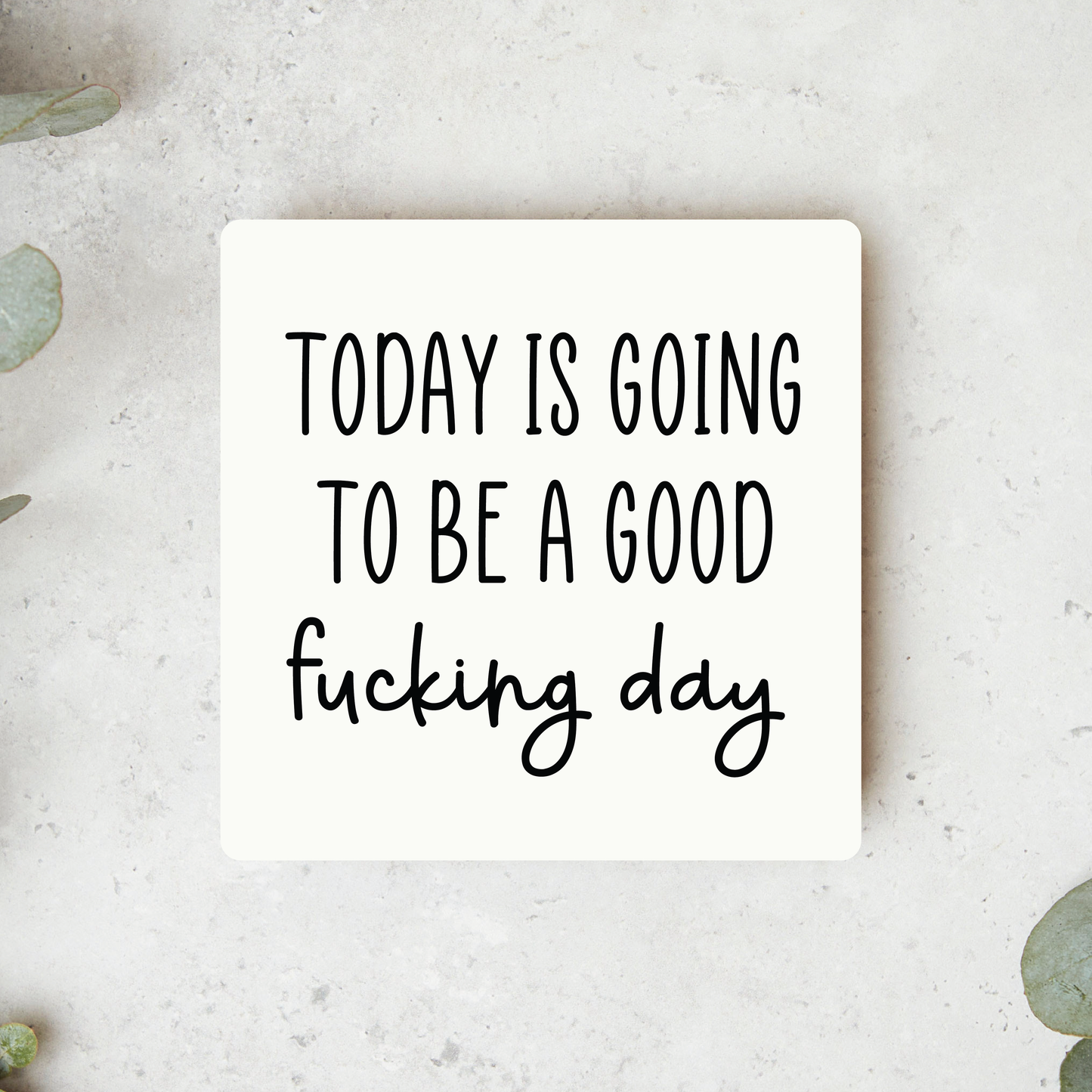 Today Is Going To Be A Good Fucking Day Magnet