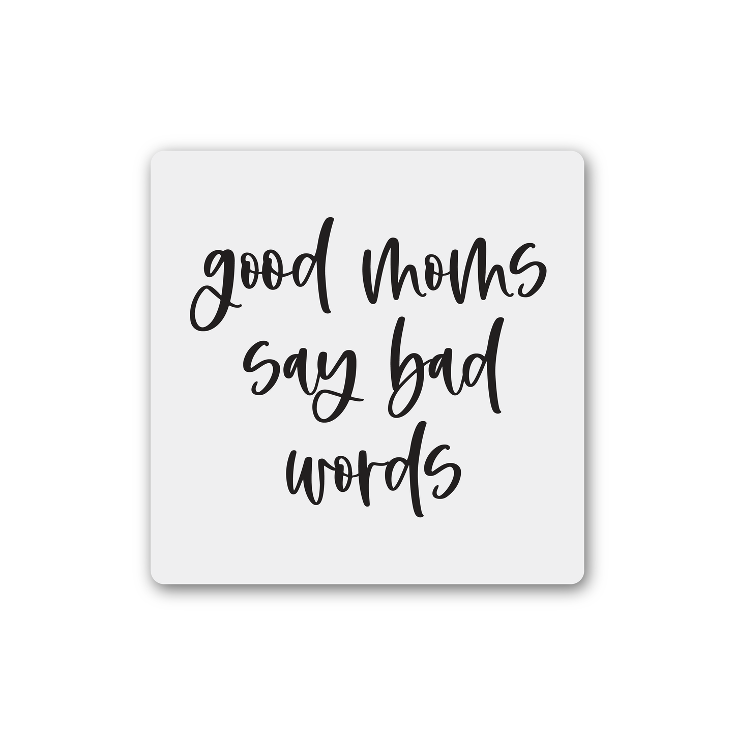 Good Moms Say Bad Words Magnet