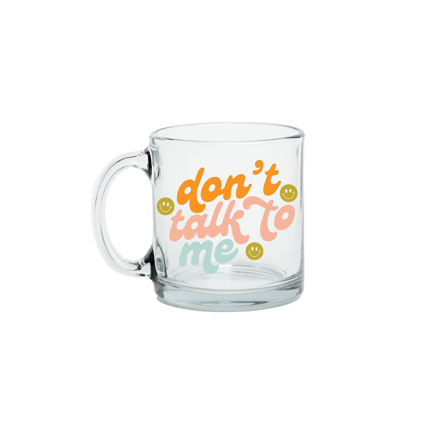 Don't Talk To Me Glass Mug