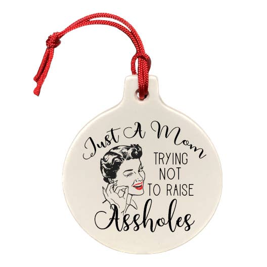 Just a Mom Trying Not to Raise Assholes Ornament