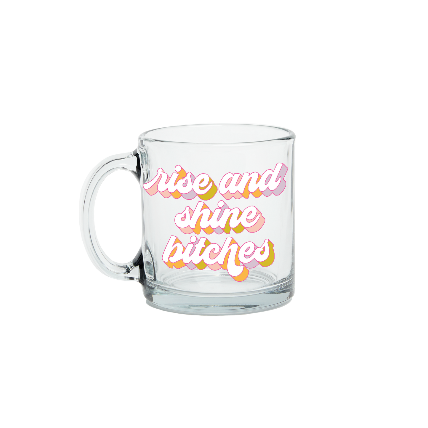 Rise and Shine Bitches Mug