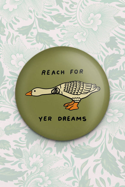 Reach for yer Dreams Goose Magnet
