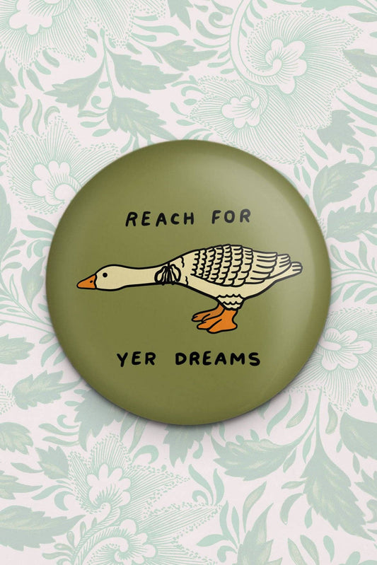 Reach for yer Dreams Goose Magnet