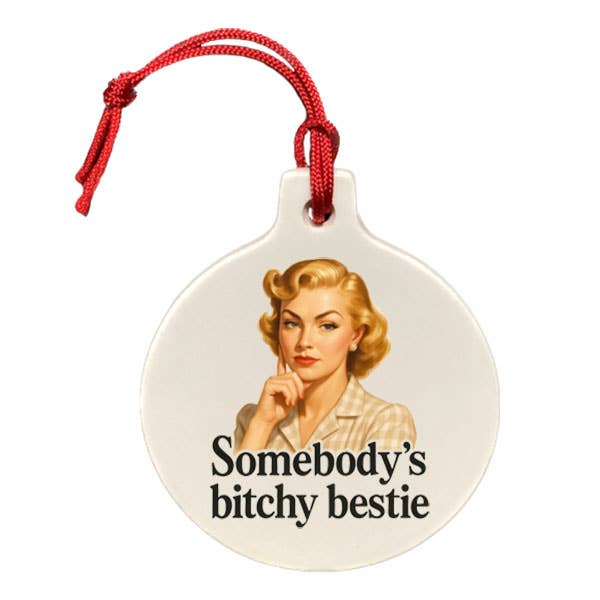 Somebody's Bitchy Bestie Ornament