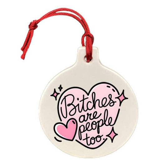 Bitches Are People Too Ornament