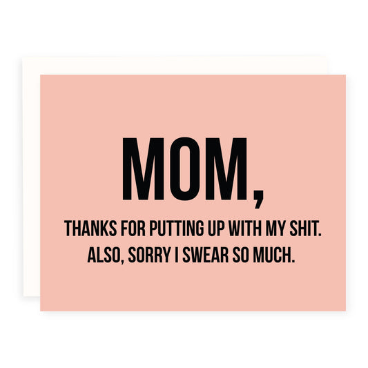 Mom Thanks for Putting up with my Shit Card