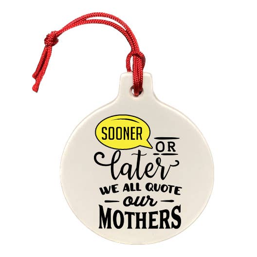 Sooner or Later We All Quote Our Mothers