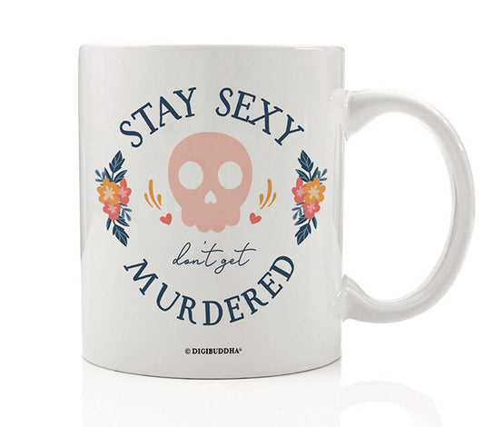 Stay Sexy Don't Get Murdered Coffee Cup